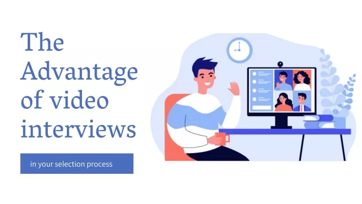the advantage of video interviews in your
