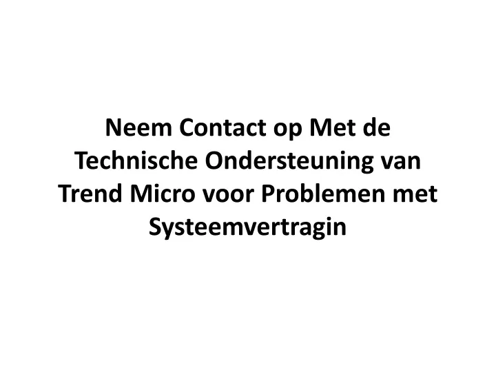 neem contact op met de technische ondersteuning van trend micro voor problemen met systeemvertragin