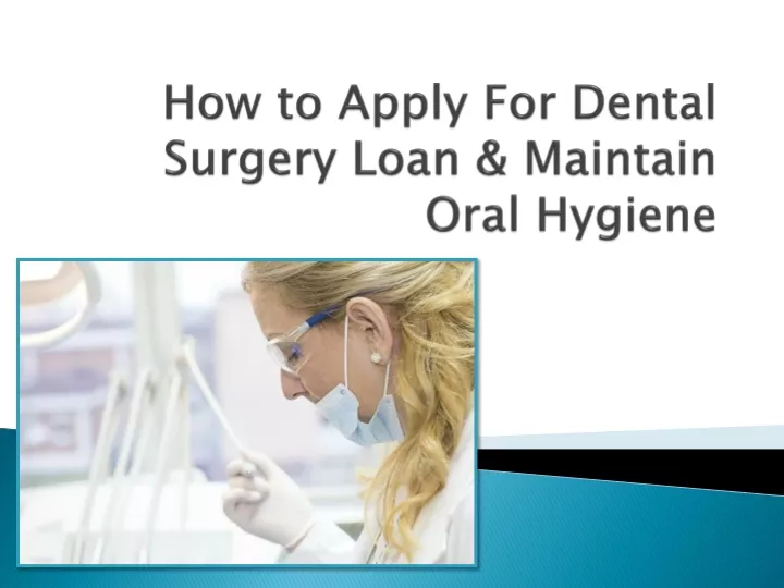 how to apply for dental surgery loan maintain oral hygiene