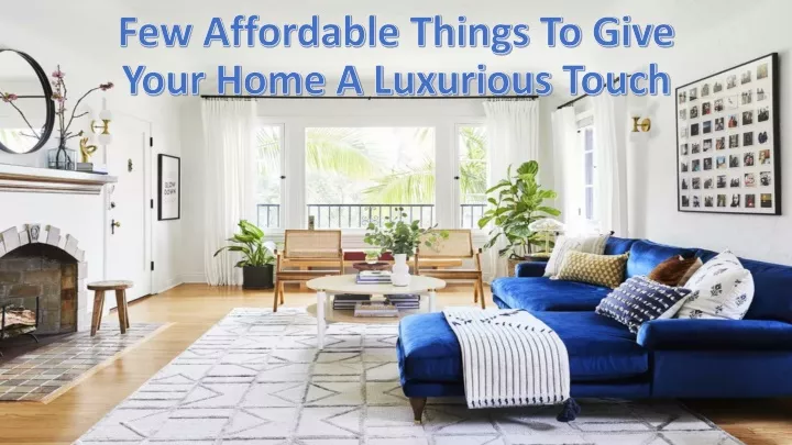 few affordable things to give your home a luxurious touch