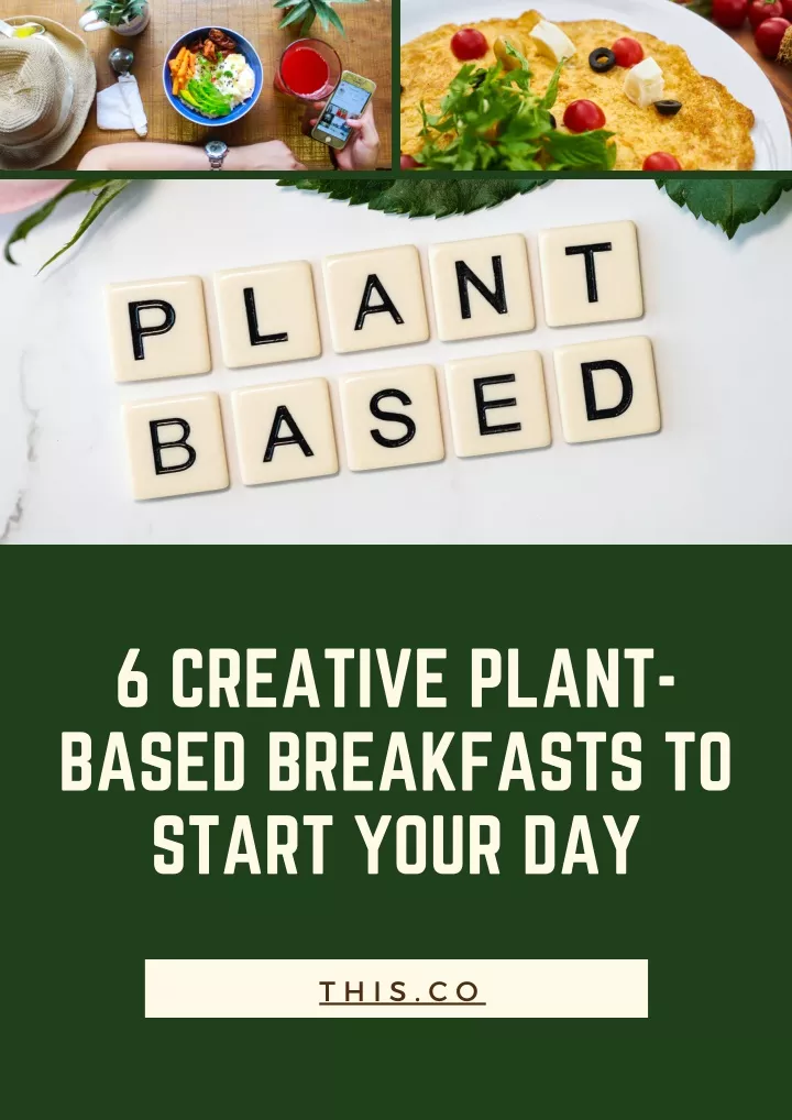 6 creative plant based breakfasts to start your