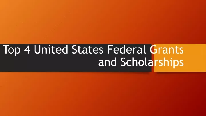 top 4 united states federal grants and scholarships