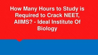 how many hours to study is required to crack neet aiims ideal institute of biology