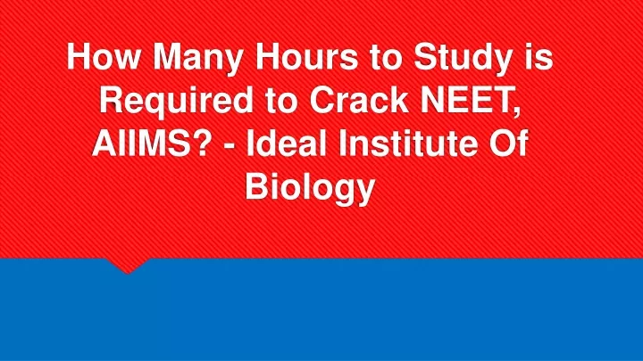 how many hours to study is required to crack neet aiims ideal institute of biology