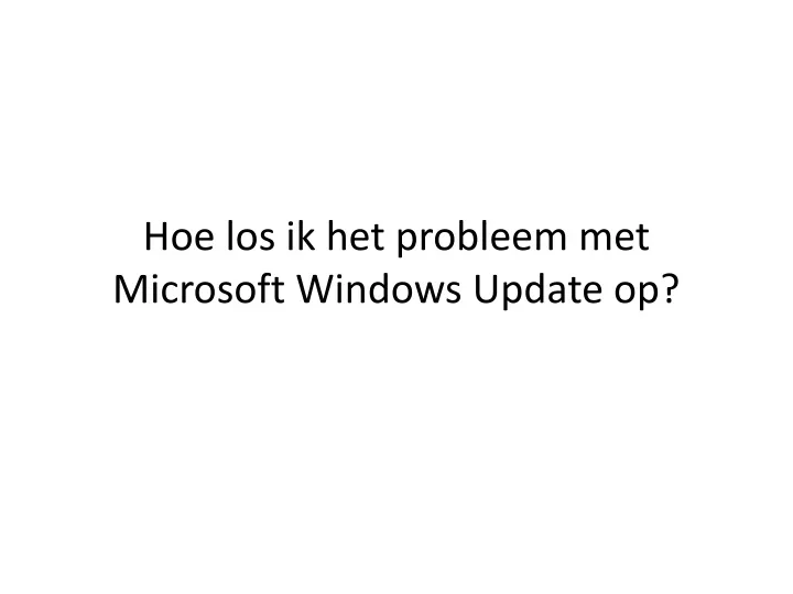 hoe los ik het probleem met microsoft windows update op