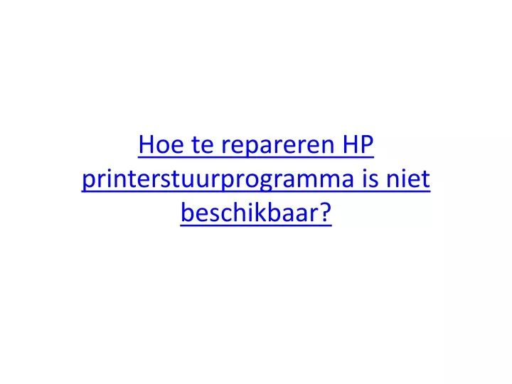 hoe te repareren hp printerstuurprogramma is niet beschikbaar