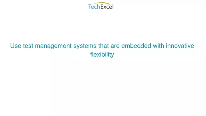 use test management systems that are embedded with innovative flexibility