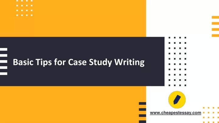 basic tips for case study writing