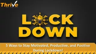 5 Ways to Stay Motivated, Productive, and Positive During Lockdown!