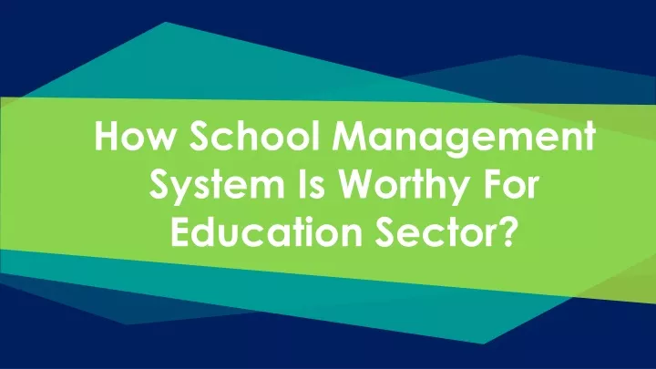 how school management system is worthy for education sector