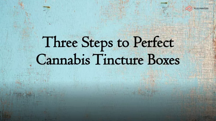 three steps to perfect cannabis tincture boxes