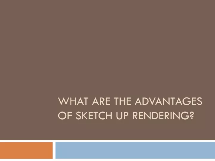 what are the advantages of sketch up rendering