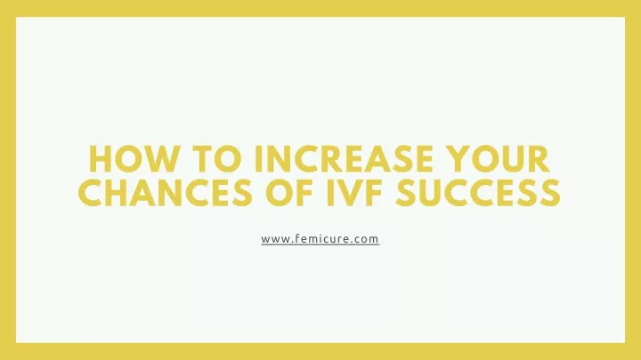 how to increase you r chances of ivf success