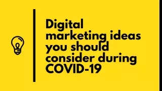Digital marketing ideas you should consider during COVID-19