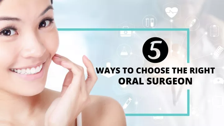 ways to choose the right oral surgeon