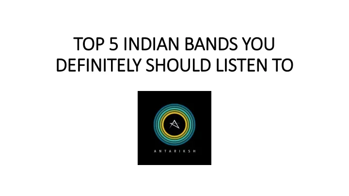 top 5 indian bands you definitely should listen to