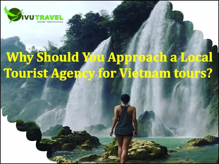 why should you approach a local tourist agency