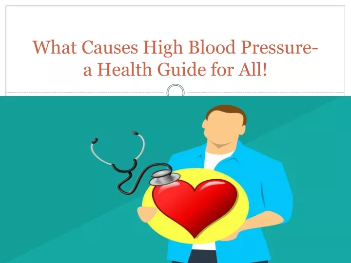 what causes high blood pressure a health guide for all