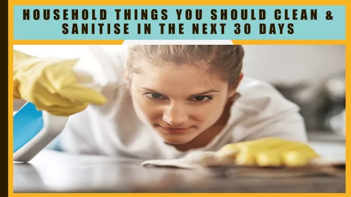 household things you should clean sanitise in the next 30 days