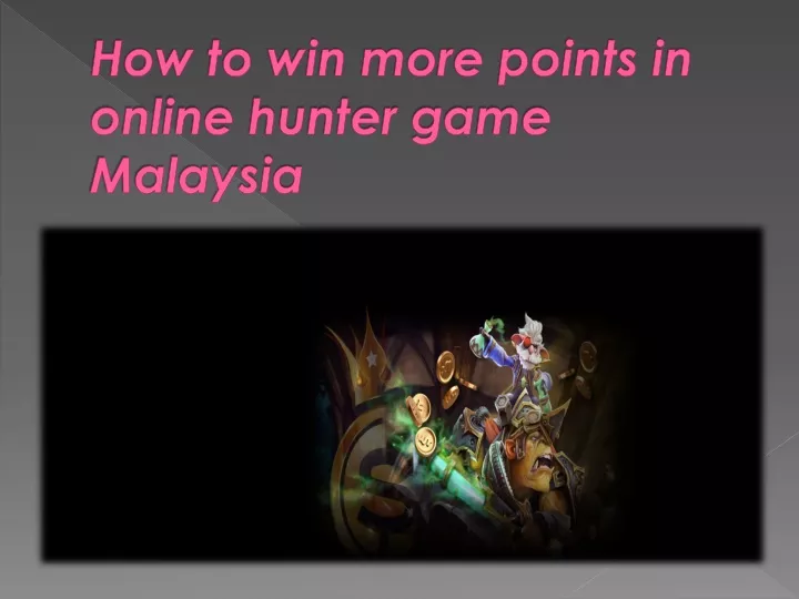 how to win more points in online hunter game malaysia