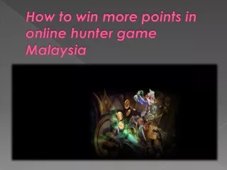 How to win more points in online hunter game Malaysia