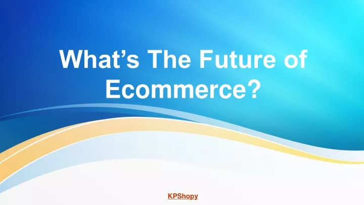 what s the future of ecommerce