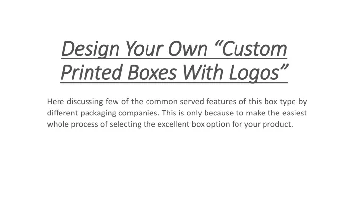 design your own custom printed boxes with logos