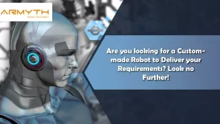 Are you looking for a Custom-made Robot to Deliver your Requirements? Look no Further!