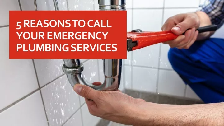 5 reasons to call your emergency plumbing services