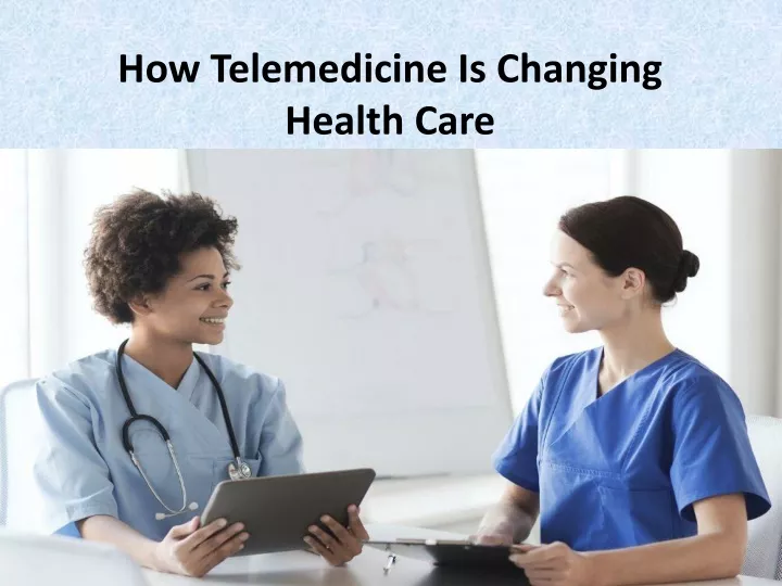 how telemedicine is changing health care