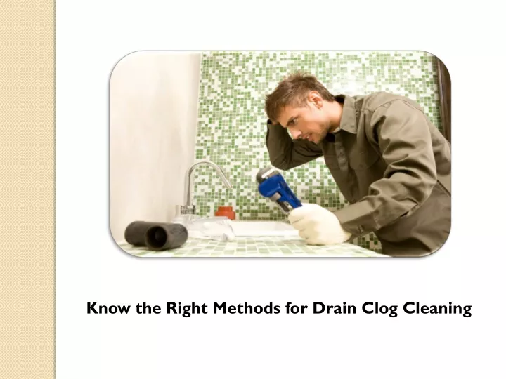 know the right methods for drain clog cleaning