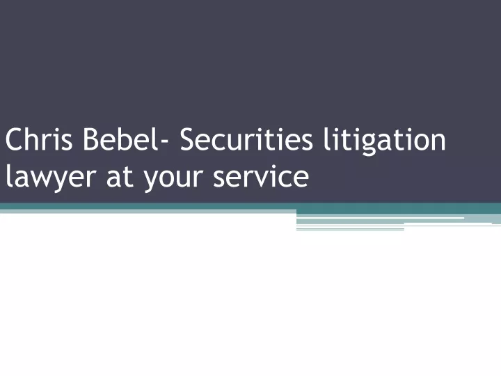 chris bebel securities litigation lawyer at your service