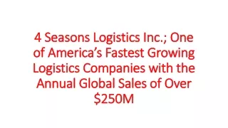 4 Seasons Logistics Inc.; One of America’s Fastest Growing Logistics Companies with the Annual Global Sales of Over $250