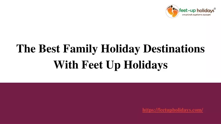 the best family holiday destinations with feet up holidays