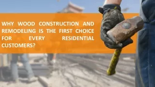 Why Wood Construction & Remodeling is the First Choice for Every Residential Customers?