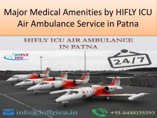 Major Medical Amenities by HIFLY ICU Air Ambulance Service from Patna to Delhi