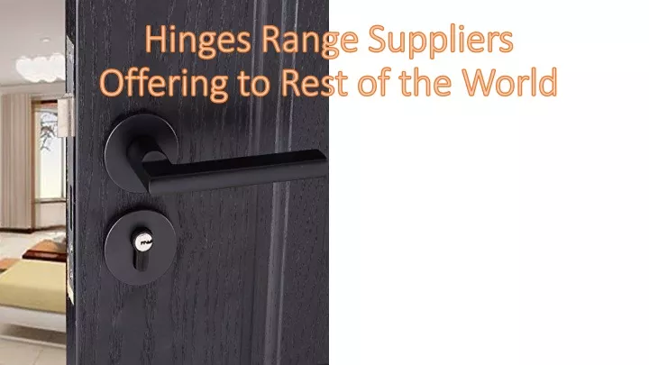 hinges range suppliers offering to rest of the world