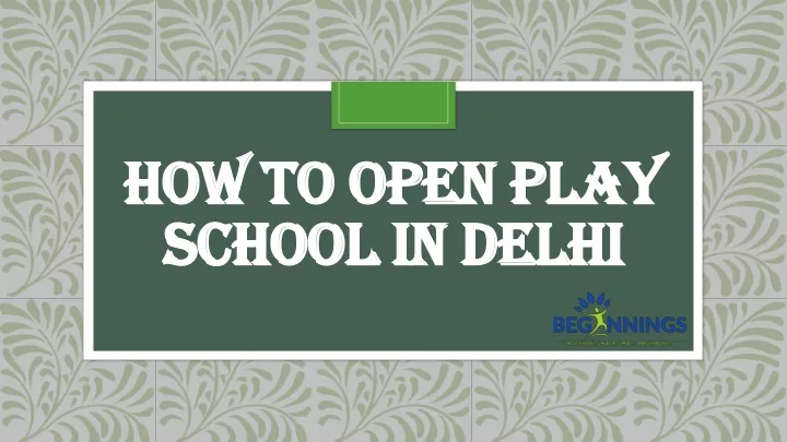 how to open play how to open play school in delhi