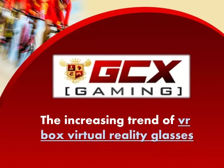 the increasing trend of vr box virtual reality