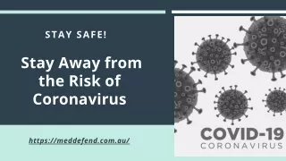 Stay Safe! Stay Away from the Risk of Coronavirus