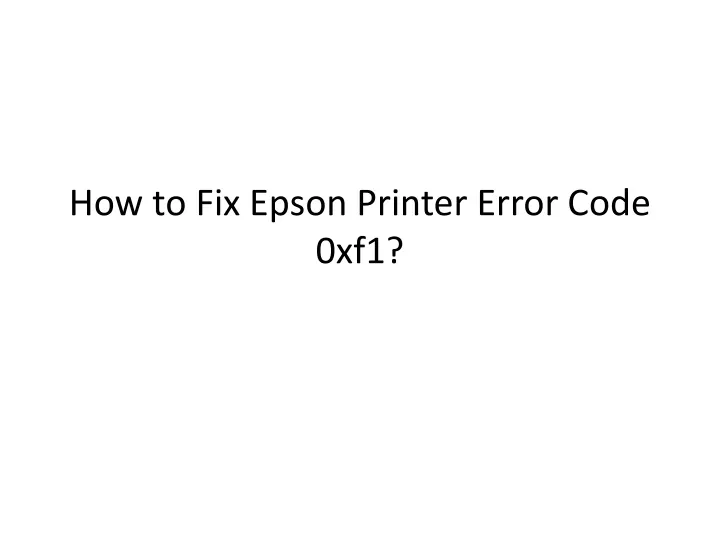 how to fix epson printer error code 0xf1