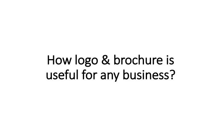 how logo brochure is useful for any business