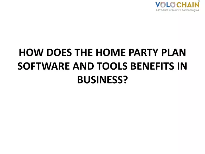 how does the home party plan software and tools benefits in business