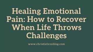 Healing Emotional Pain: How to Recover When Life Throws Challenges
