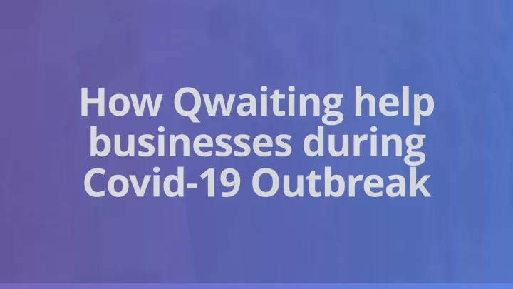 how qwaiting help businesses during covid