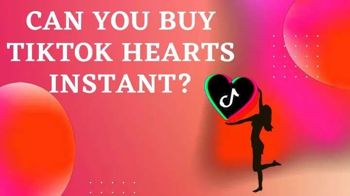 can you buy tiktok hearts instant