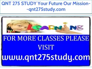 QNT 275 STUDY Your Future Our Mission--qnt275study.com