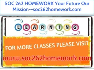 SOC 262 HOMEWORK Your Future Our Mission--soc262homework.com