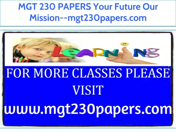 mgt 230 papers your future our mission