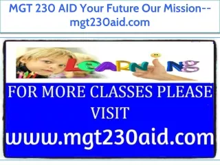 MGT 230 AID Your Future Our Mission--mgt230aid.com